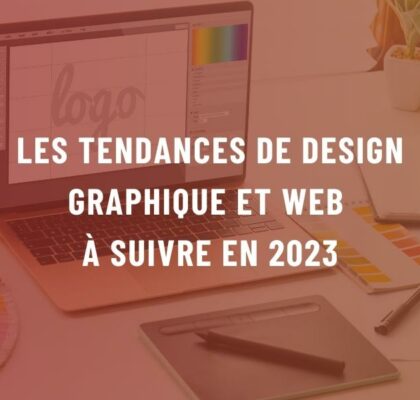 Les Tendances de Design Graphique et Web à suivre en 2023